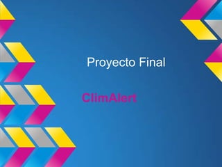Proyecto Final

ClimAlert
 