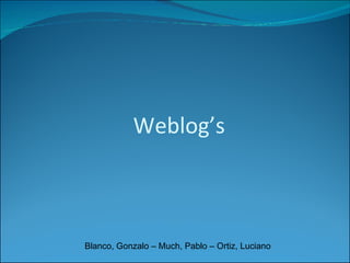 Weblog’s Blanco, Gonzalo – Much, Pablo – Ortiz, Luciano 