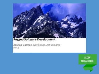 #SXSW
#RUGGEDCODE
 
