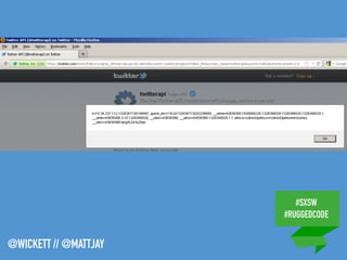 #SXSW
#RUGGEDCODE
@WICKETT // @MATTJAY
 