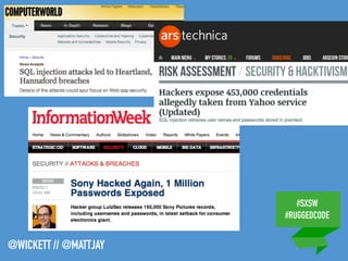 #SXSW
#RUGGEDCODE
@WICKETT // @MATTJAY
 