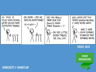 #SXSW
#RUGGEDCODE
@WICKETT // @MATTJAY
CREDIT: XKCD
 