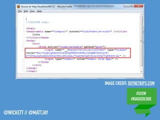 #SXSW
#RUGGEDCODE
@WICKETT // @MATTJAY
IMAGE CREDIT: DOTNETBIPS.COM
 