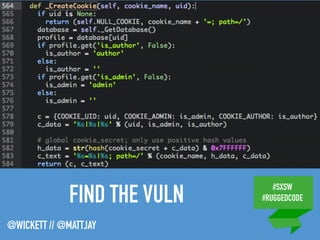 #SXSW
#RUGGEDCODE
@WICKETT // @MATTJAY
FIND THE VULN
 