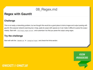 #SXSW
#RUGGEDCODE
@WICKETT // @MATTJAY
08_Regex.md
 