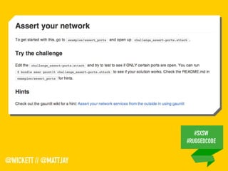 #SXSW
#RUGGEDCODE
@WICKETT // @MATTJAY
 