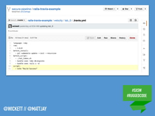 #SXSW
#RUGGEDCODE
@WICKETT // @MATTJAY
 
