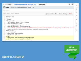 #SXSW
#RUGGEDCODE
@WICKETT // @MATTJAY
 