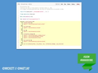 #SXSW
#RUGGEDCODE
@WICKETT // @MATTJAY
 