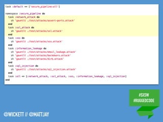 #SXSW
#RUGGEDCODE
@WICKETT // @MATTJAY
 