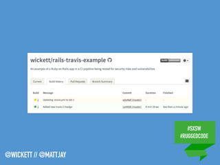 #SXSW
#RUGGEDCODE
@WICKETT // @MATTJAY
 