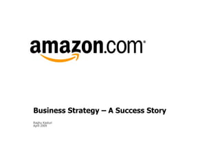 Business Strategy – A Success Story Raghu Kasturi April 2009 