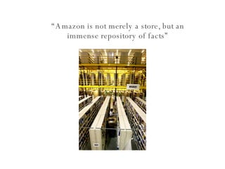 “ Amazon is not merely a store, but an immense repository of facts” 