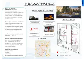 SUNWAY TRAN-Q
AVAILABLE FACILITIES
Subang Airport Sunway Pyramid
Megamall
Sunway Medical
Centre
SS15 LRT Station
LOCATION
LAYOUT PLAN
Load Bearing Wall
Non Load Bearing Wall
DESCRIPTION:
This residential area is of a high end
residence, located in the heart of Subang Jaya.
Blending with modernity, this exclusive
guarded residence also provides TranQuility
with beautiful landscape along the road to
your dream home !
The house has a contemporary concept which
is rather simple and is able to adapt to the
modern world.
The client of the house is a frequent traveller
who is also an entrepreneur from Abu Dhabi.
The focus is to construct an appropriately
medium sized yet luxurious home.
SIze of land : 4, 500 sq. ft. (RM250 per sq ft)
Built up area : 2, 800 sq. ft
PROBLEMS TO BE CONSIDERED IN SUBANG
JAYA : HEAVY RAINFALL (leading to flash
flood), HIGH HUMIDITY (54%-96% on
average), THEFT RATE (hectic town with high
population of workers and students, HIGH
TRAFFIC (sound pollution)
RESIDENTIAL STATUS/BENEFITS :
HEAVILY GUARDED,
EXCLUSIVE,
LOW DENSITY,
WELL MANAGED AND PLANNED LANDSCAPE
 