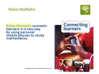 Nokia MoMaths




       Photography/ Source Nokia Momaths brochure
 