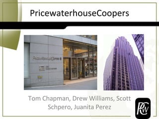 PricewaterhouseCoopers Tom Chapman, Drew Williams, Scott Schpero, Juanita Perez 