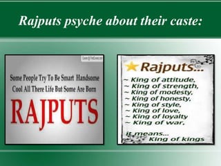 Rajputs psyche about their caste:
 
