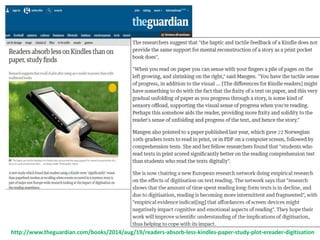 http://www.theguardian.com/books/2014/aug/19/readers-absorb-less-kindles-paper-study-plot-ereader-digitisation
 