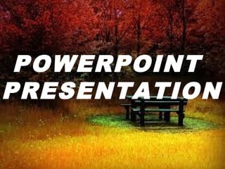 POWERPOINT
PRESENTATION
 
