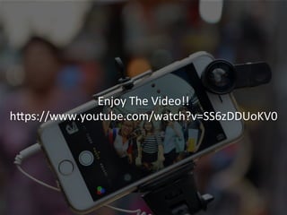 Enjoy	
  The	
  Video!!	
  
hfps://www.youtube.com/watch?v=SS6zDDUoKV0	
  
 