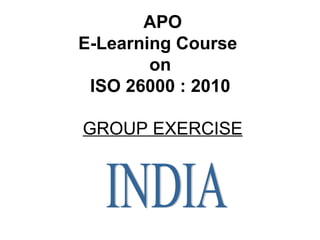 APO E-Learning Course  on  ISO 26000 : 2010  GROUP EXERCISE INDIA 
