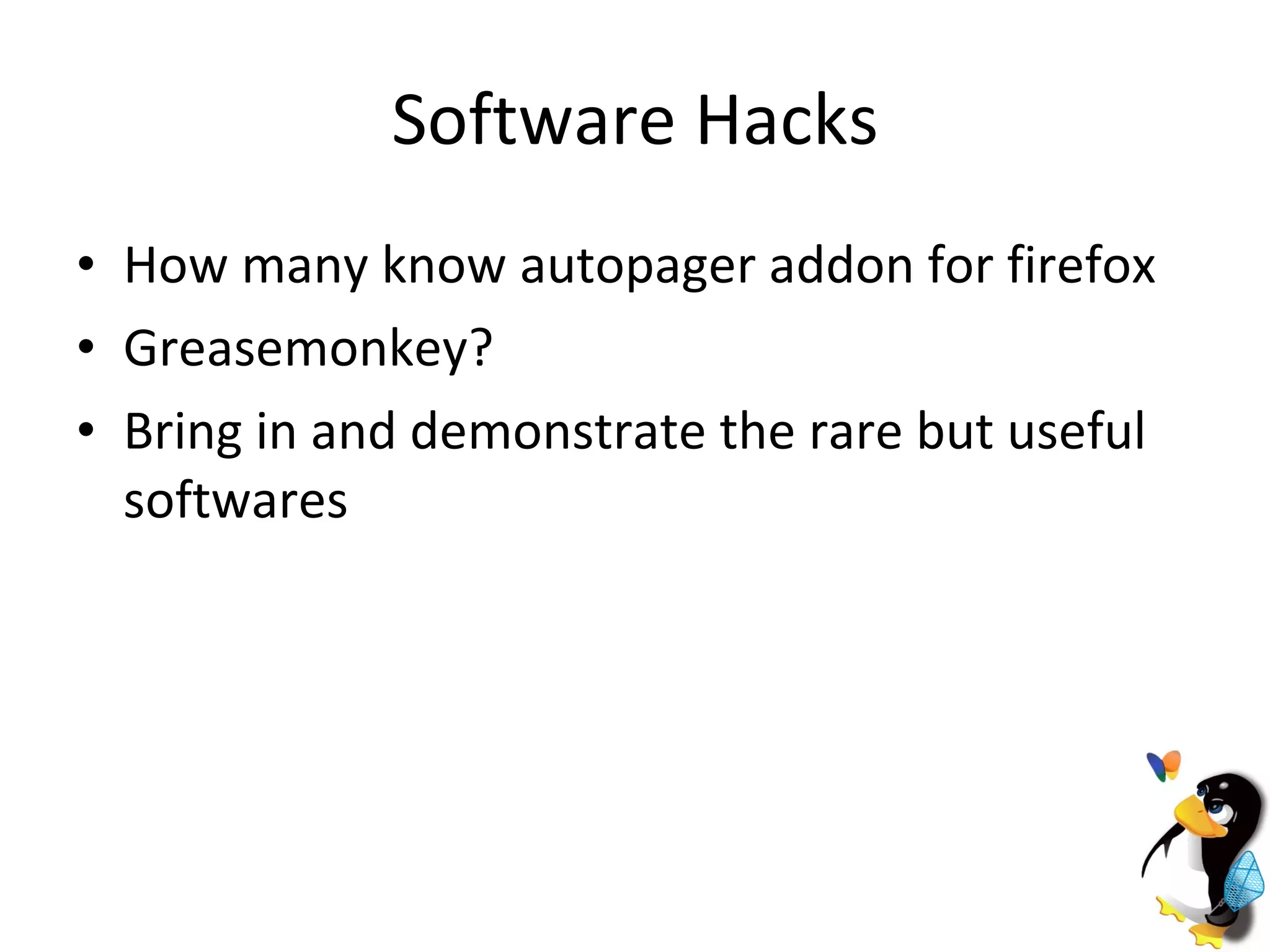 Software Hacks How many know autopager addon for firefox Greasemonkey? Bring in and demonstrate the rare but useful softwares 