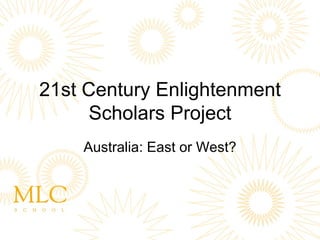 21st Century Enlightenment Scholars Project Australia: East or West? 