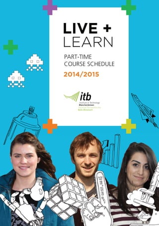 LIVE +
LEARN
2014/20152014/2015
PART-TIME
COURSE SCHEDULE
 