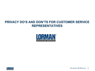 PRIVACY DO’S AND DON’TS FOR CUSTOMER SERVICE
REPRESENTATIVES
 