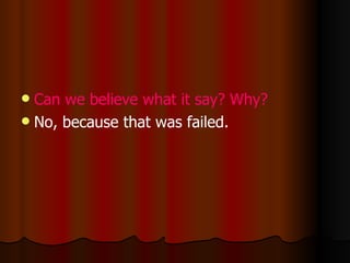 Can we believe what it say? Why? No, because that was failed.  