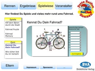 Veranstalter Spielwiese Ergebnisse Rennen Eltern Impressum Sponsoren … Hier findest Du Spiele und vieles mehr rund ums Fahrrad. Kennst Du Dein Fahrrad? Kennst Du Dein Fahrrad? Benenne die Teile! 1 2 3 4 5 6 7 .. Zum Ergebnis Kennst Du Dein Fahrrad? Wie sicher bist Du im Verkehr Quiz Hilf dem Bären durch die Stadt Fahrrad Puzzle Fahrrad Memory Spiele 