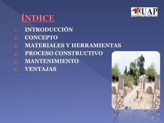 1. INTRODUCCIÓN
2. CONCEPTO
3. MATERIALES Y HERRAMIENTAS
4. PROCESO CONSTRUCTIVO
5. MANTENIMIENTO
6. VENTAJAS
2
 