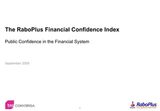 1 The RaboPlus Financial Confidence IndexPublic Confidence in the Financial System September 2009 