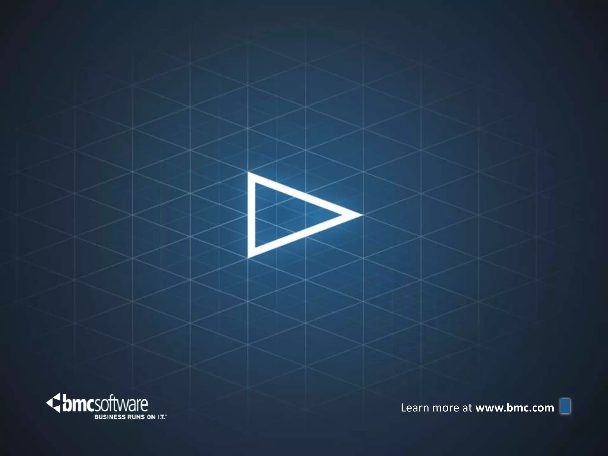 Learn more at www.bmc.com

© Copyright 3/13/2013 BMC Software, Inc                               18
 