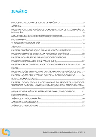 Relatório do VI Ciclo de Debates Periódicos UFSC| 5
I ENCONTRO NACIONAL DE PORTAIS DE
PERIÓDICOS
ABERTURA
Deu-se início à ...