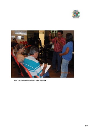 169
Foto 2 – 1ª Audiência pública – em 20/02/14.
 