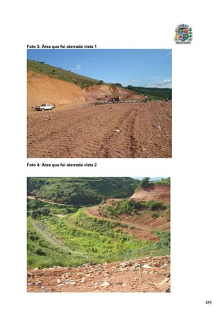 184
Foto 3: Área que foi aterrada vista 1
Foto 4: Área que foi aterrada vista 2
 