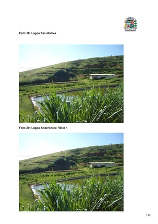 192
Foto 19: Lagoa Facultativa
Foto 20: Lagoa Anaeróbica Vista 1
 