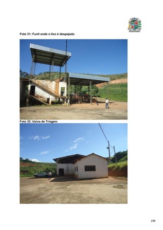 198
Foto 31: Funil onde o lixo é despejado
Foto 32: Usina de Triagem
 