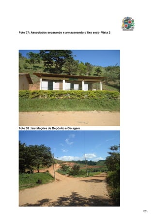 201
Foto 37: Associados separando e armazenando o lixo seco- Vista 2
Foto 38 : Instalações de Depósito e Garagem .
 