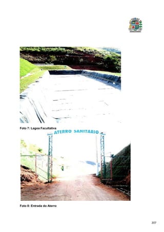 207
Foto 7: Lagoa Facultativa
Foto 8: Entrada do Aterro
 