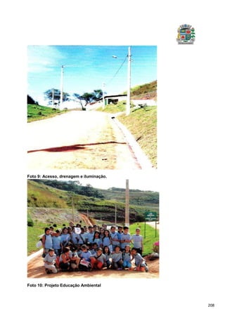 208
Foto 9: Acesso, drenagem e iluminação.
Foto 10: Projeto Educação Ambiental
 
