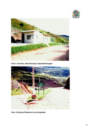 41
Foto1: Controle, Administração, Depósito/Garagem
Foto: 2 Entrada Plataforma Lixo Hospitalar
 