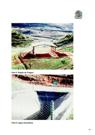 43
Foto 5: Galpão de Triagem
Foto 6: Lagoa Anaeróbica
 