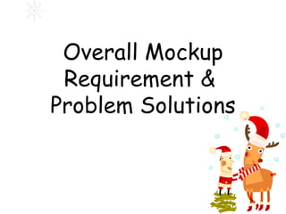 Overall Mockup Requirement &  Problem Solutions 