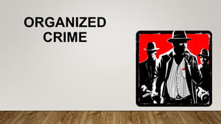 ORGANIZED
CRIME
 