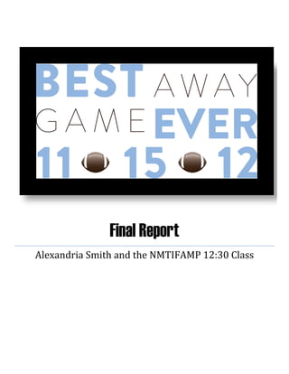 Final Report	
    Alexandria	Smith	and	the	NMTIFAMP	12:30	Class	
                           
                           
                           
 

 

 

               


                           
 
 