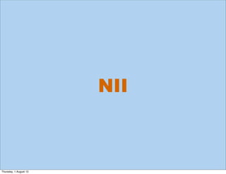 NII
Thursday, 1 August 13
 