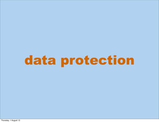 data protection
Thursday, 1 August 13
 