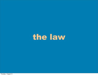 the law
Thursday, 1 August 13
 